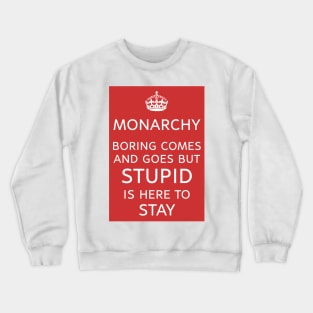 Monarchy Rules? Stupid is Forever Crewneck Sweatshirt